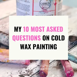 Cold Wax Medium painting: My 10 most asked questions 