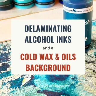 Combining Delaminating Alcohol Inks, Cold Wax and OIls